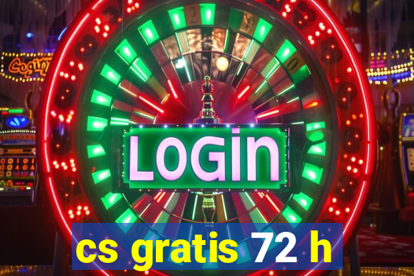 cs gratis 72 h